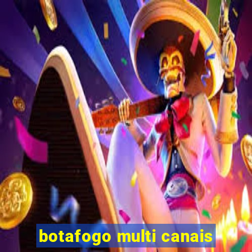 botafogo multi canais